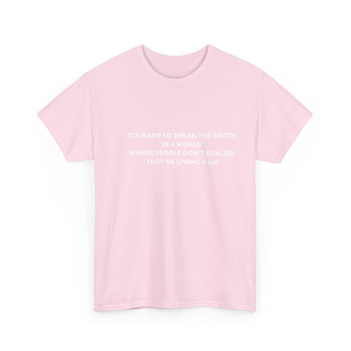 'It's Hard to Speak Truth in a World Where People Don't Realize They're Living a Lie' T-Shirt