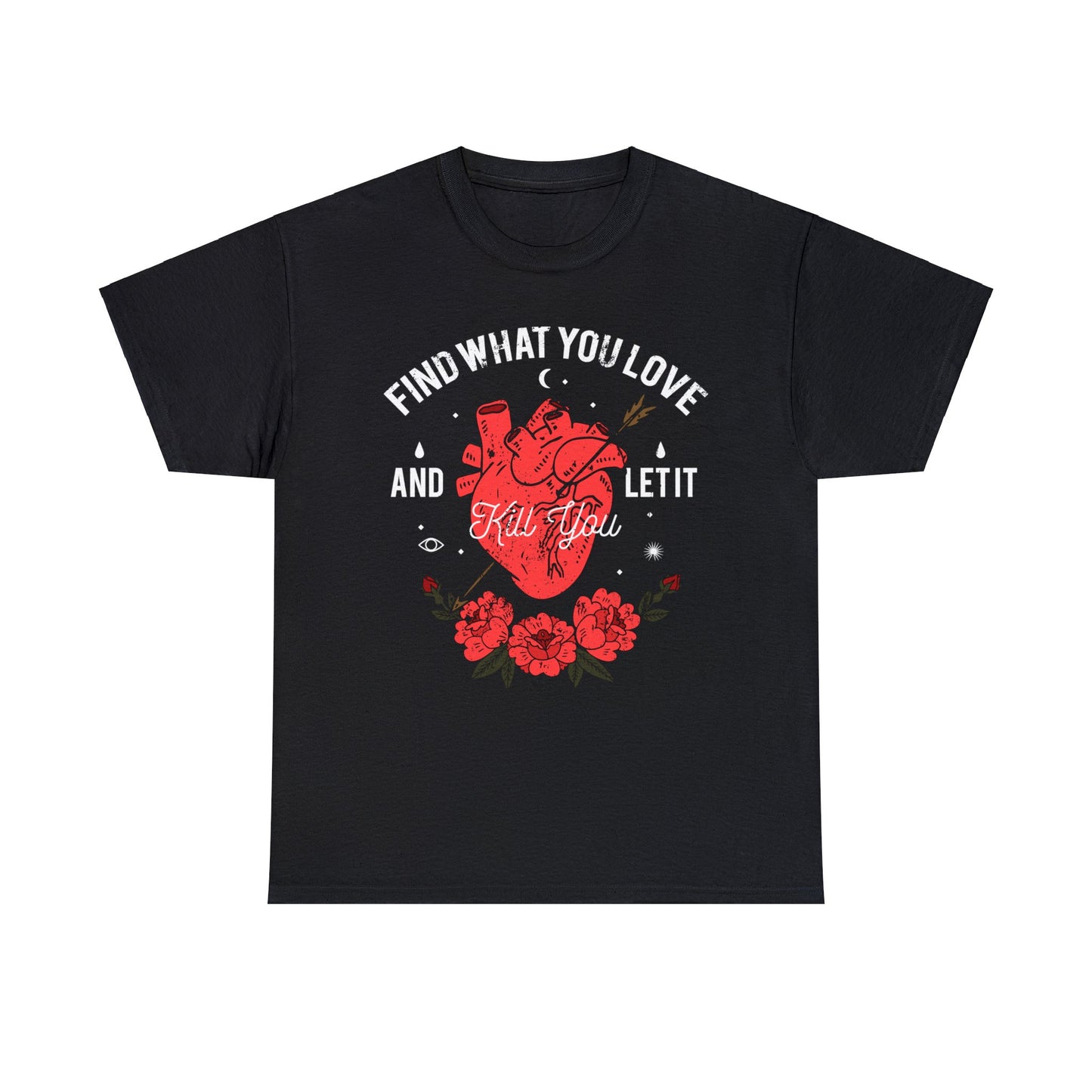 Find What You Love and Let It Kill You T-Shirt