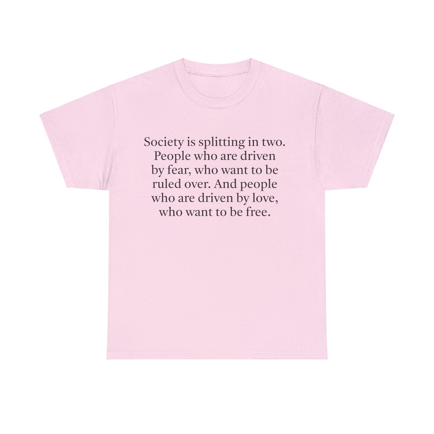 Society is Splitting in Two: People Driven by Love or by Fear T-Shirt