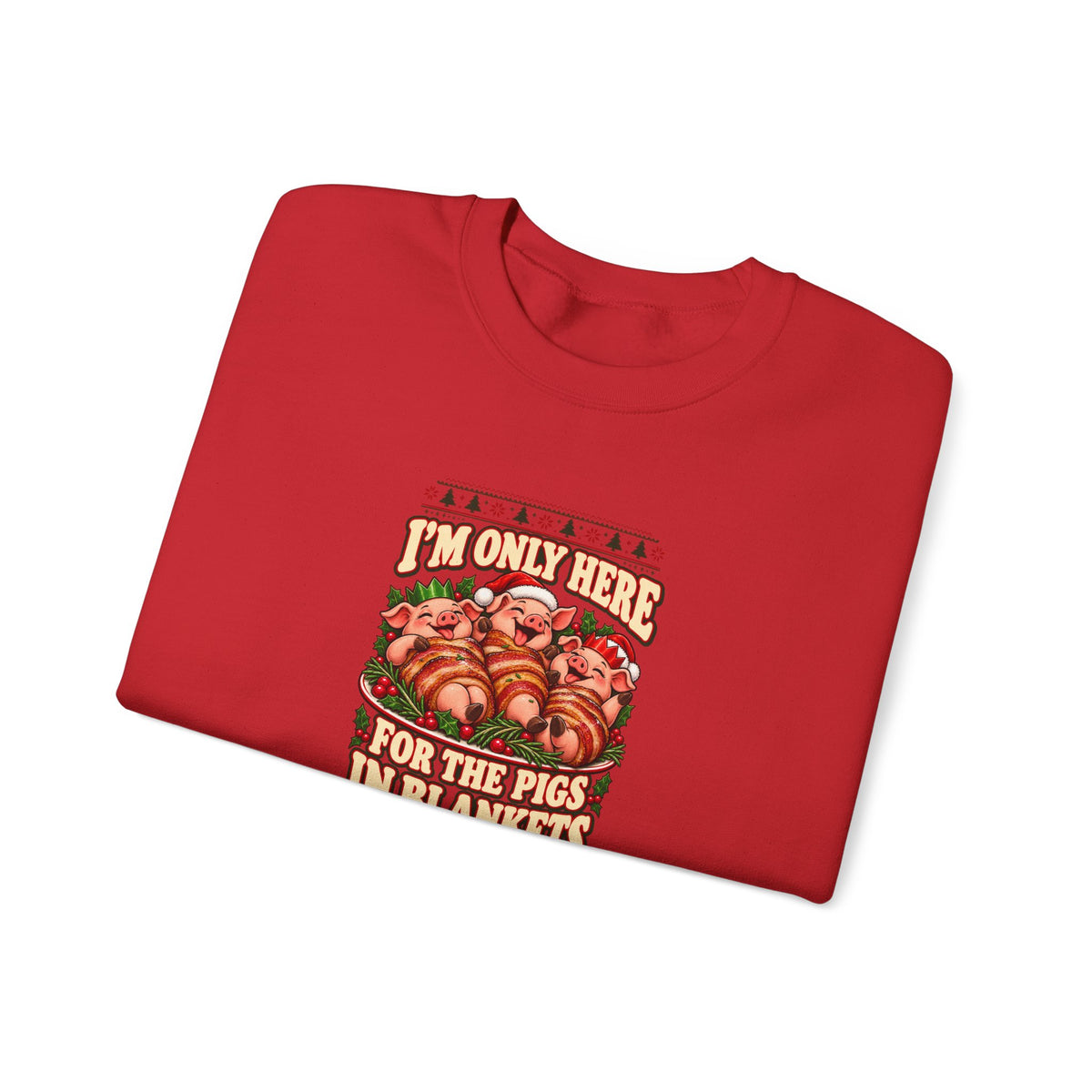 Funny Adult Christmas Jumpers: 'I’m Only Here for the Pigs in Blankets' Christmas Crewneck