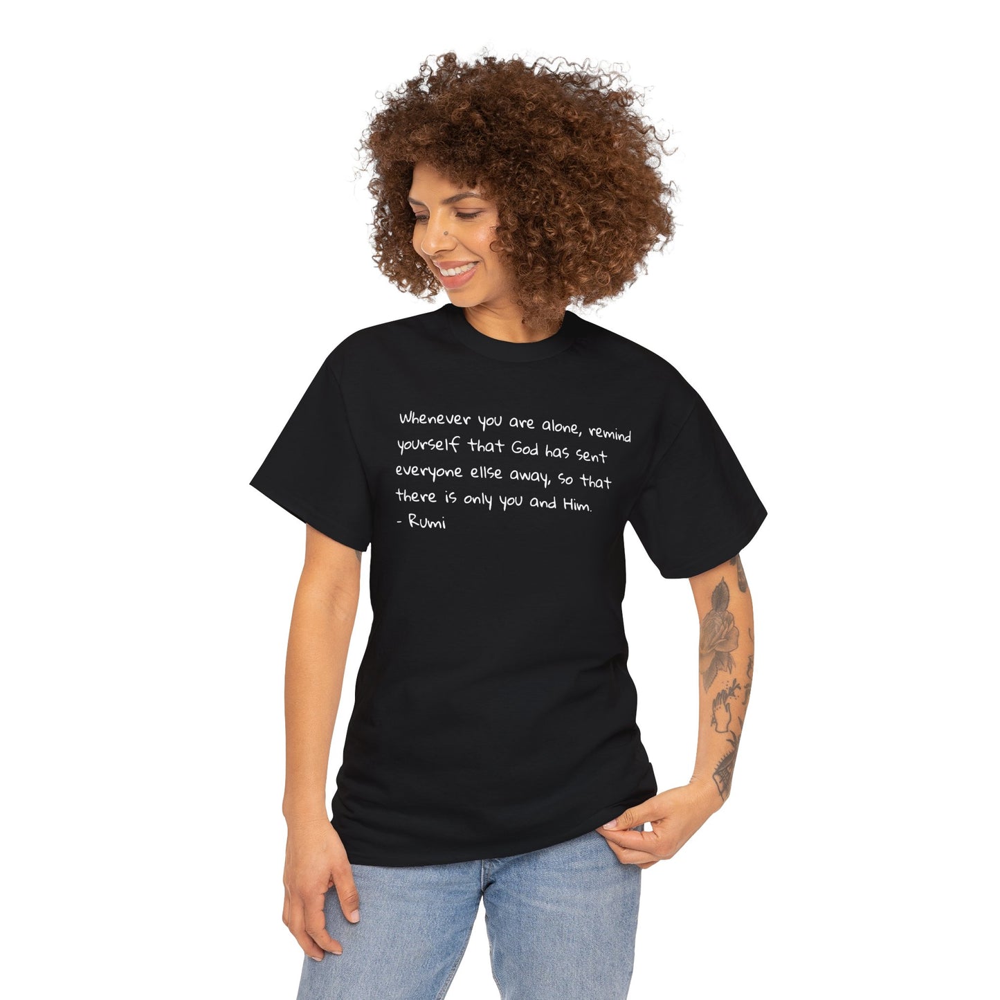 'Rumi' When You are Alone, Remind Yourself That God Has Sent Everyone Away, To Be Alone With Him T-Shirt