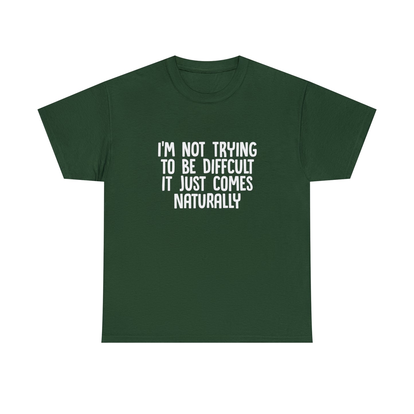 I'm Not Difficult, Funny T-Shirt