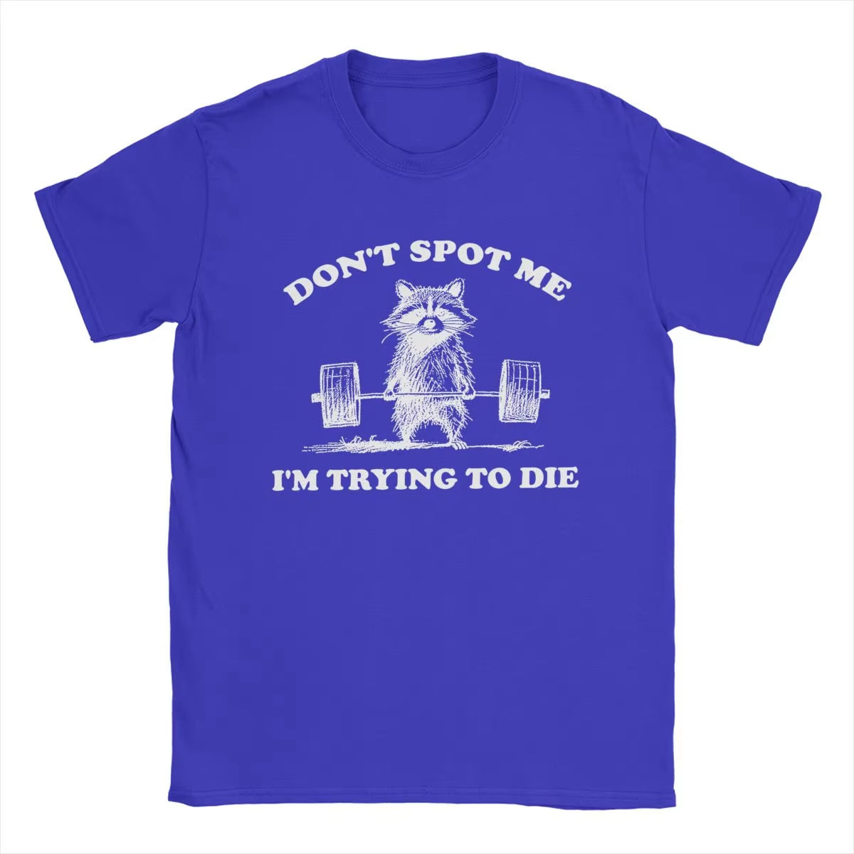 Don't Spot Me I'm Trying to Die! Funny Gym T-Shirt