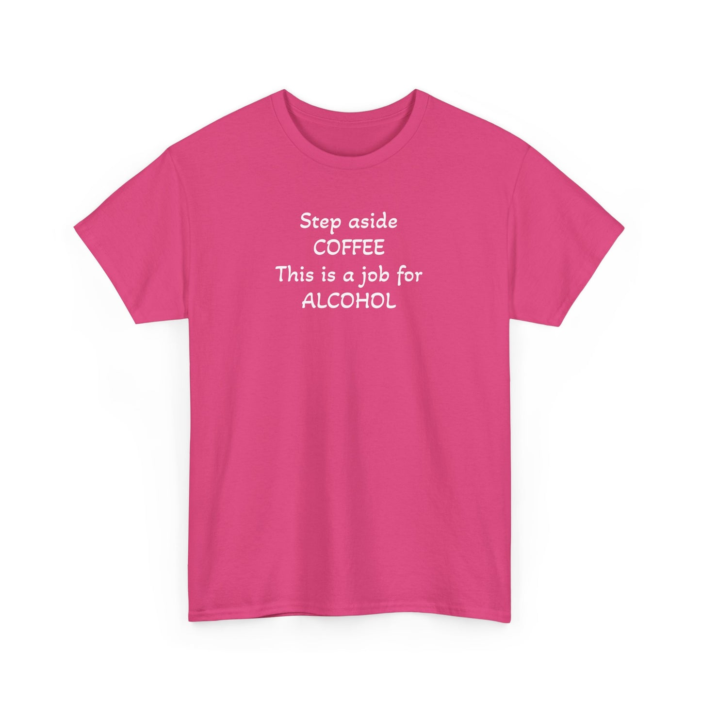 Step Aside Coffee, This is a Job For Alcohol! T-Shirt