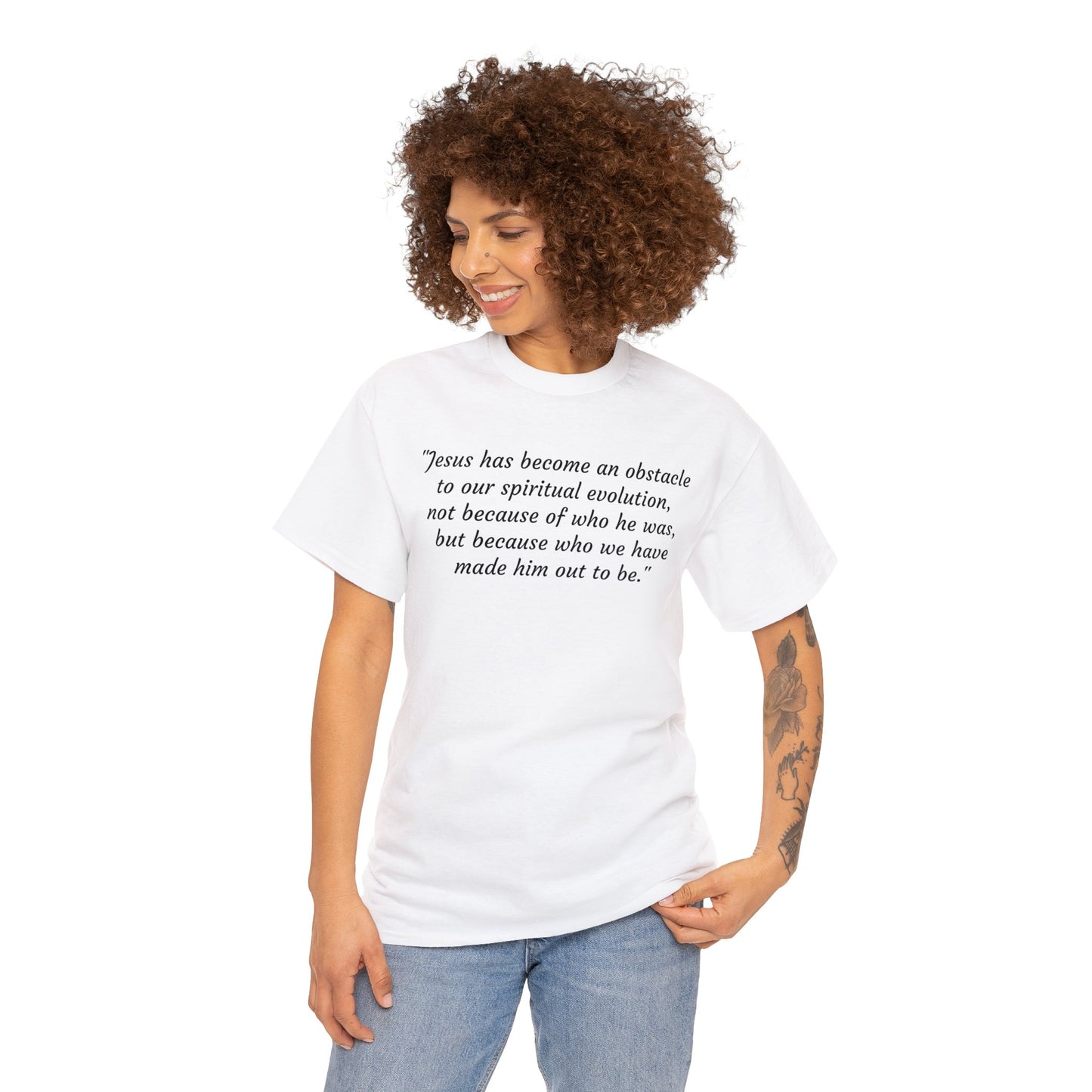 We've Made Jesus Into An Obstacle To Our Spiritual Evolution, Humanist T-Shirt