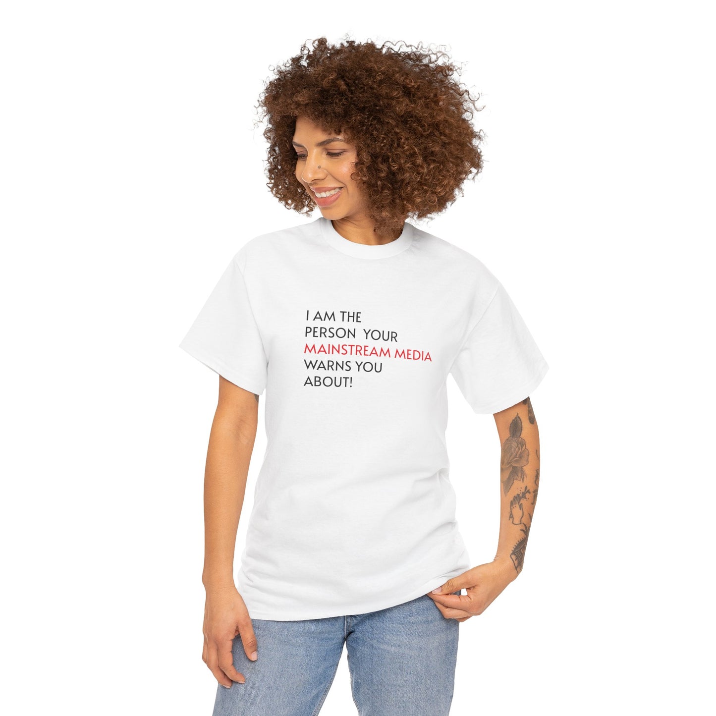 I AM THE PERSON YOUR MAINSTREAM MEDIA WARNS YOU ABOUT! T-Shirt