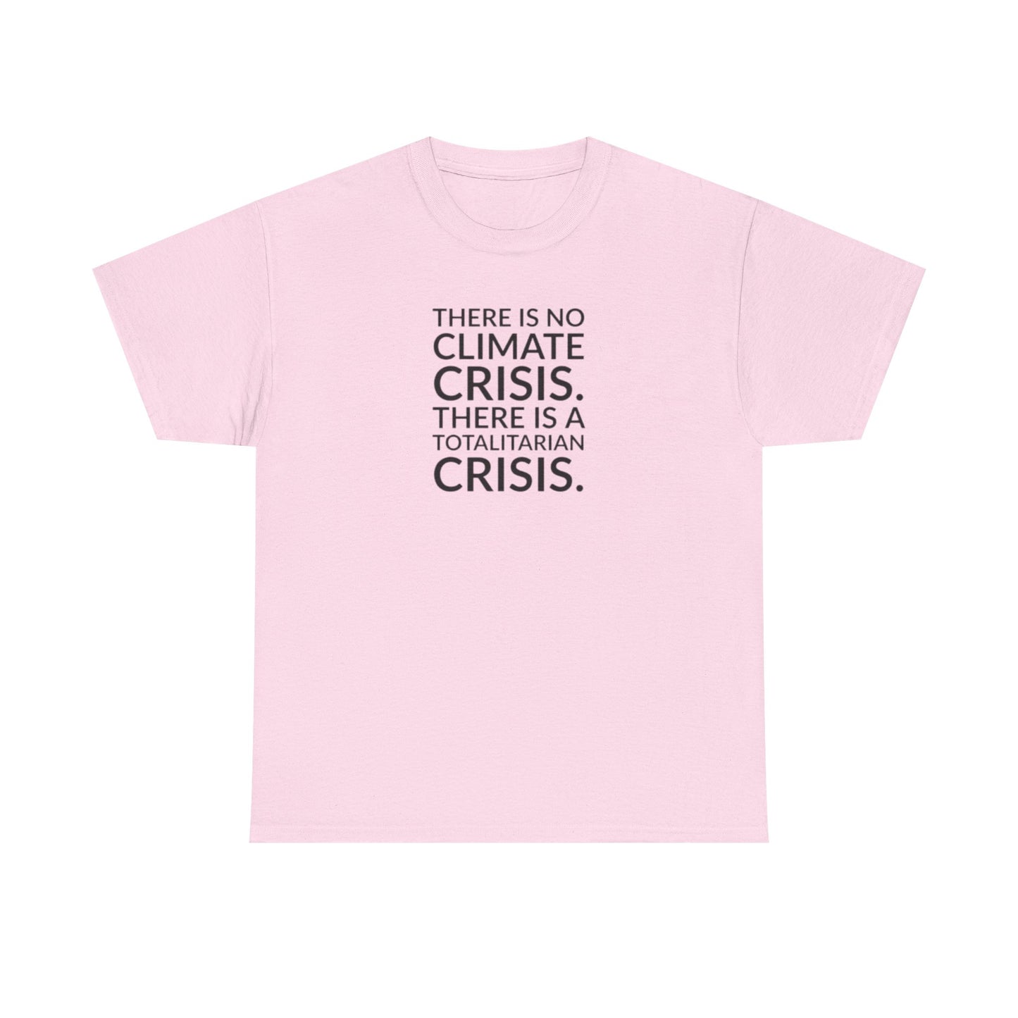 There is No Climate Crisis, There is a Totalitarian Crisis T-Shirt