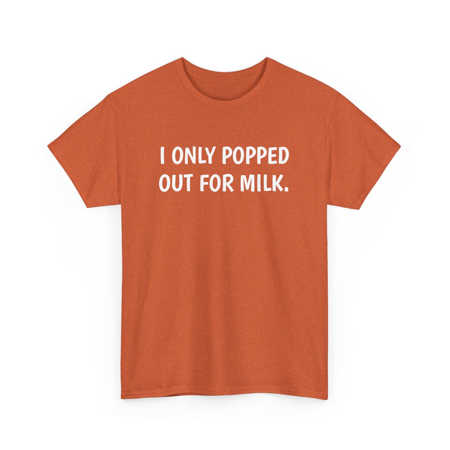 I Only Popped Out For Milk, Funny Traveller T-Shirt