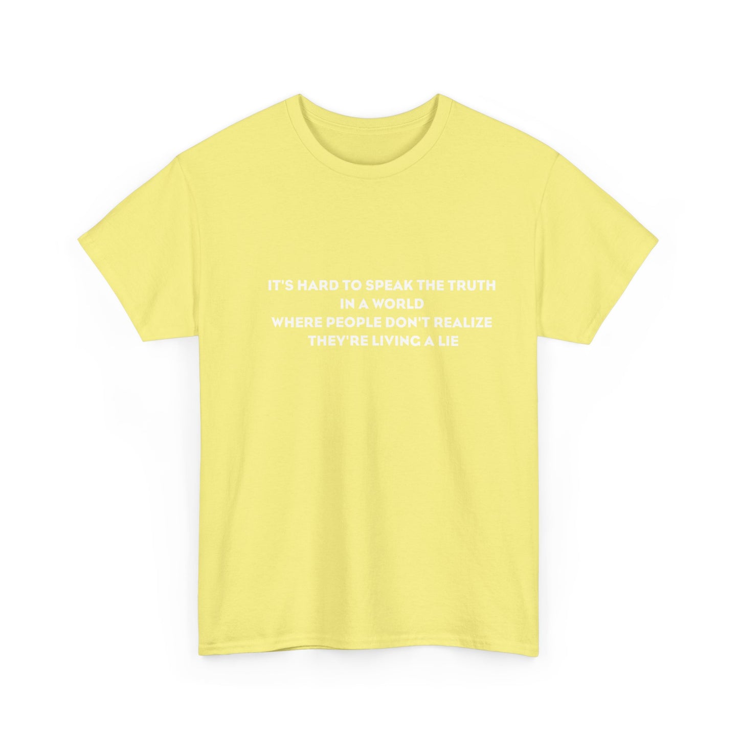 'It's Hard to Speak Truth in a World Where People Don't Realize They're Living a Lie' T-Shirt