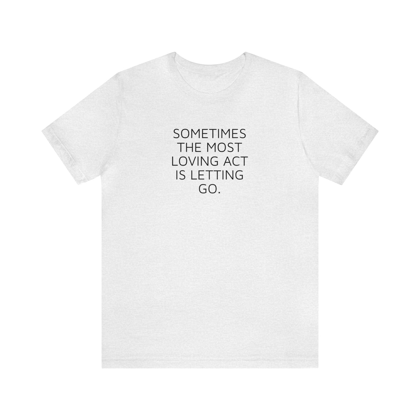 Sometimes the Most Loving Act is Letting Go, Spiritual T-Shirt