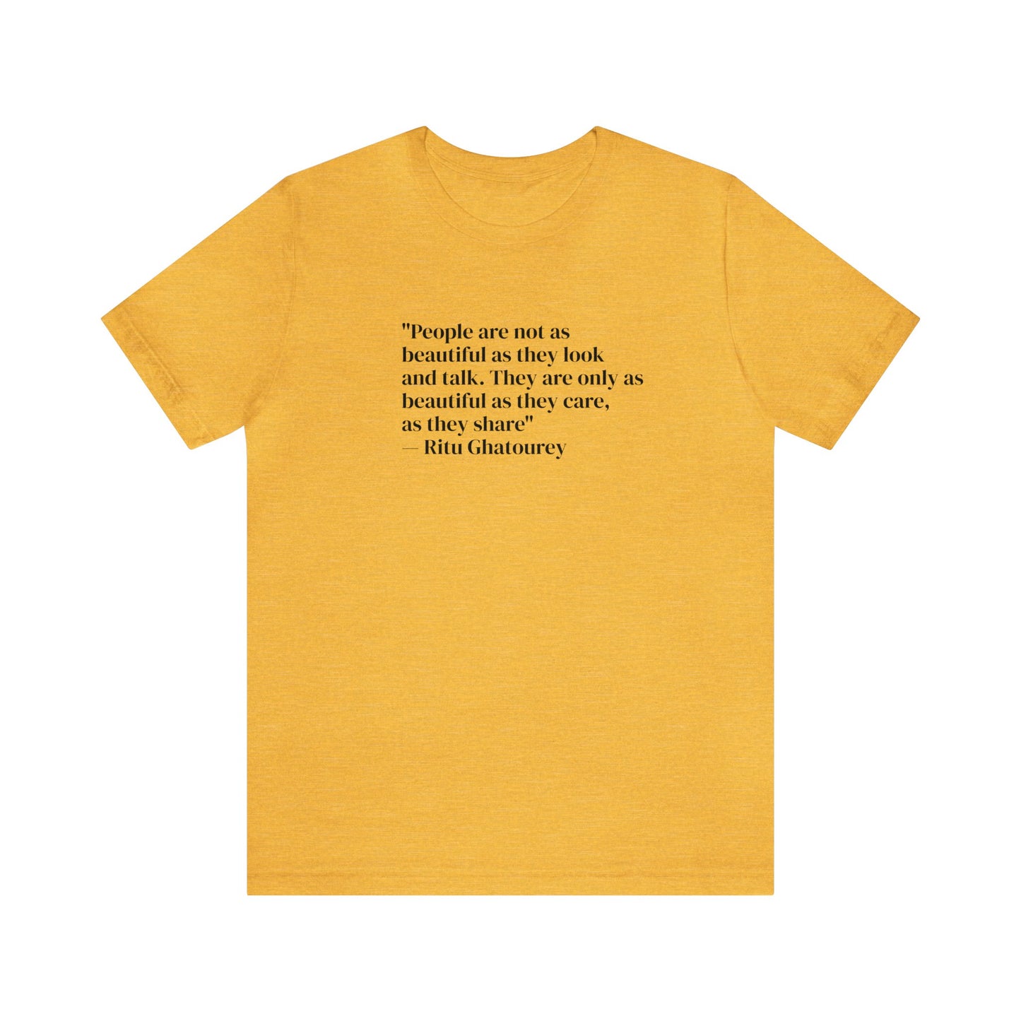 People Are Only As Beautiful As They Share And Care, Ritu Ghatourey T-Shirt