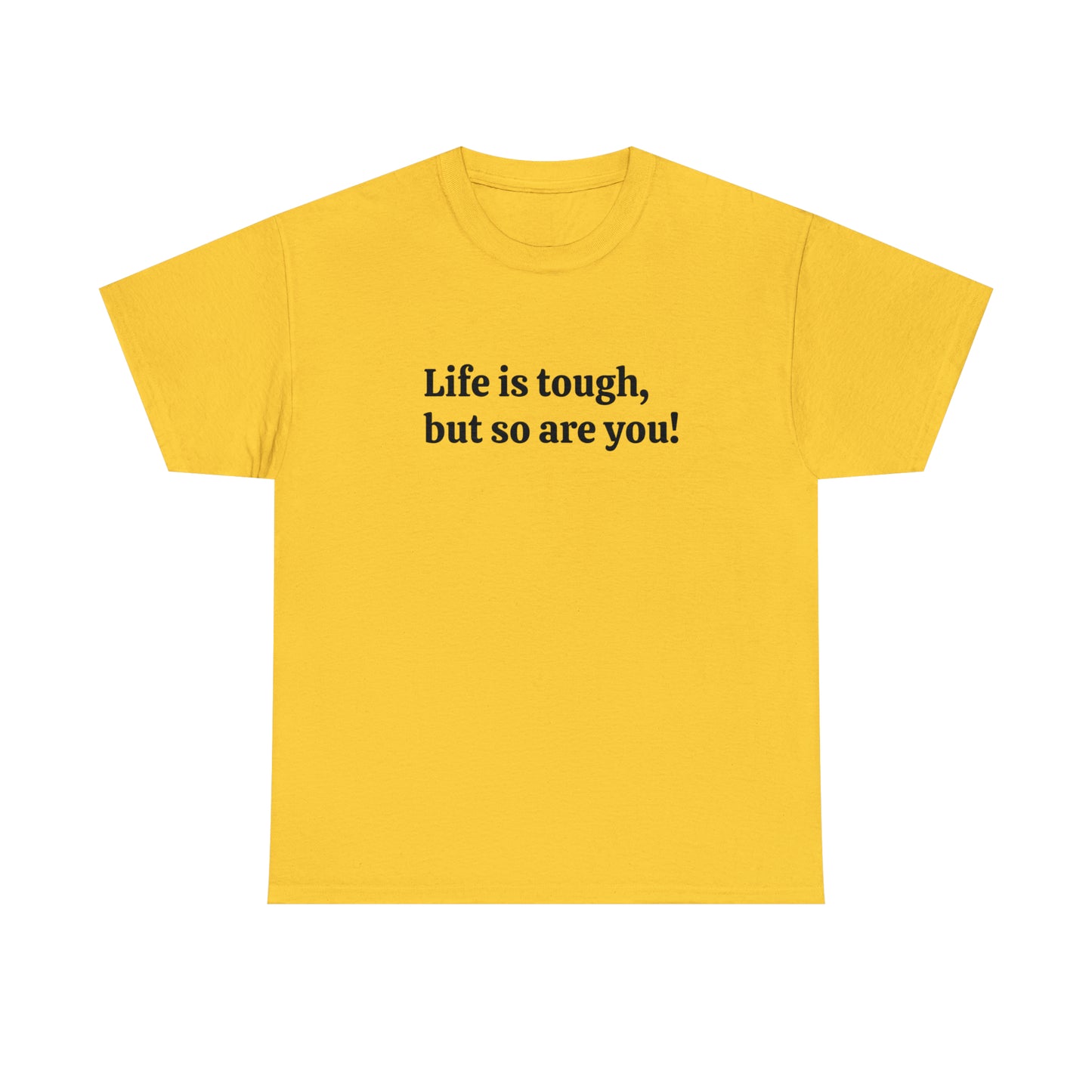 Life is Tough, But So Are You! Cotton T-Shirt