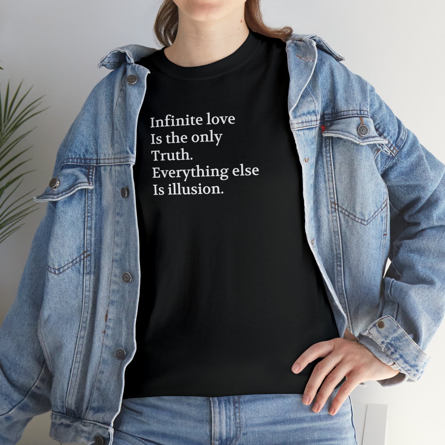 Infinite Love is the Only Truth. Everything Else is Illusion T-Shirt