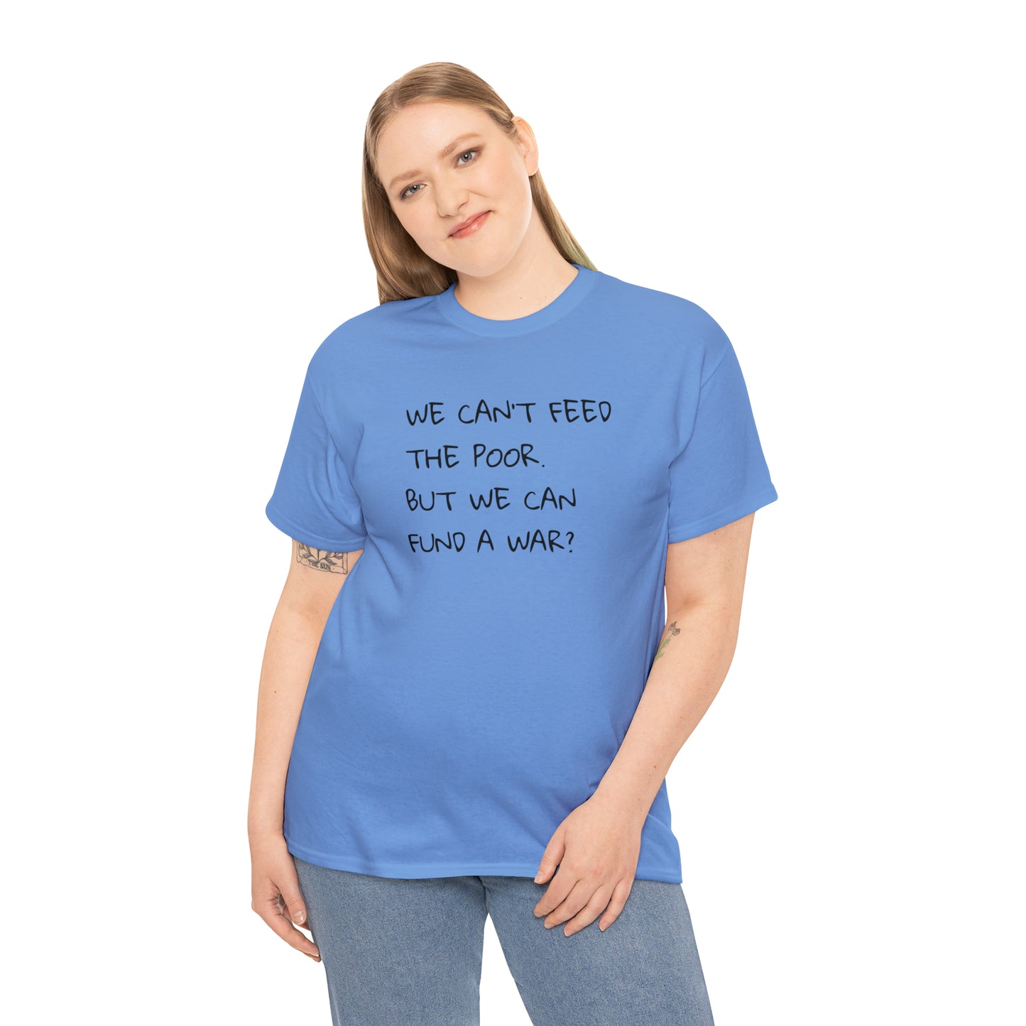 We Can't Feed The Poor, But We Can Fund a War? T-Shirt