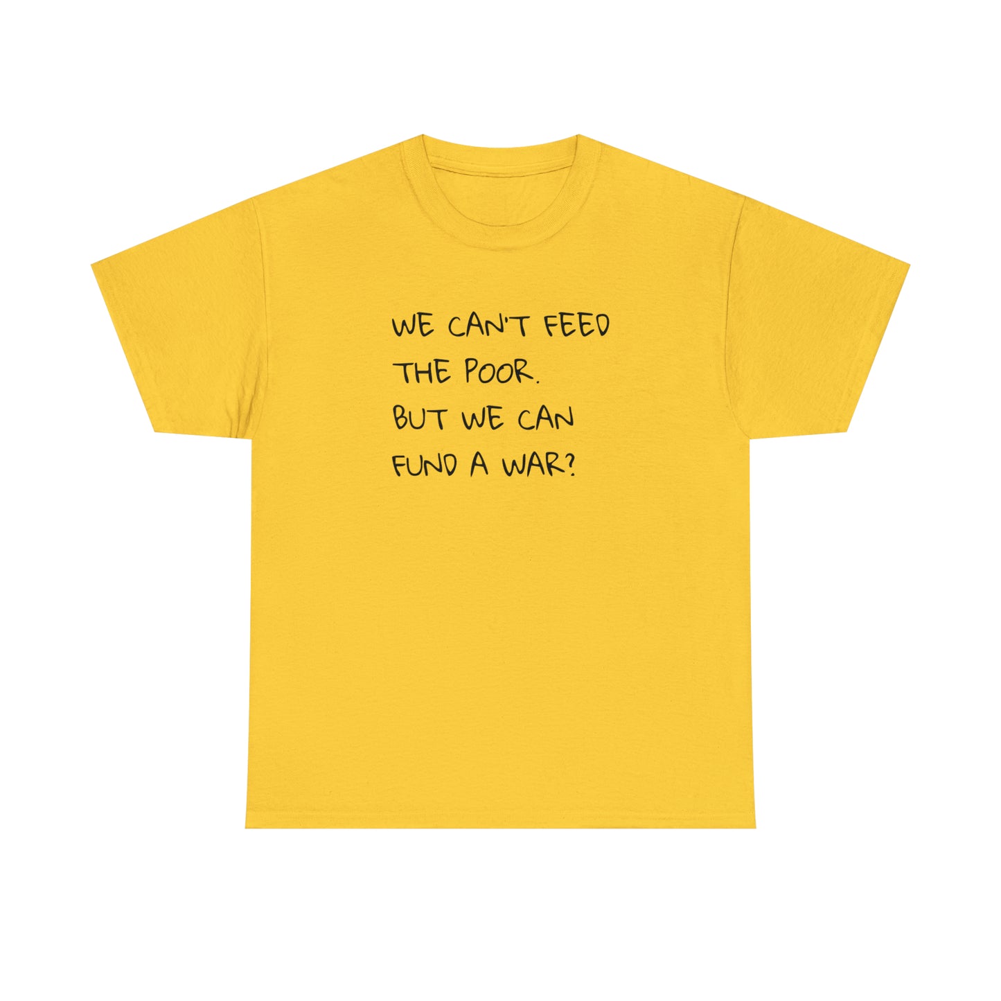 We Can't Feed The Poor, But We Can Fund a War? T-Shirt