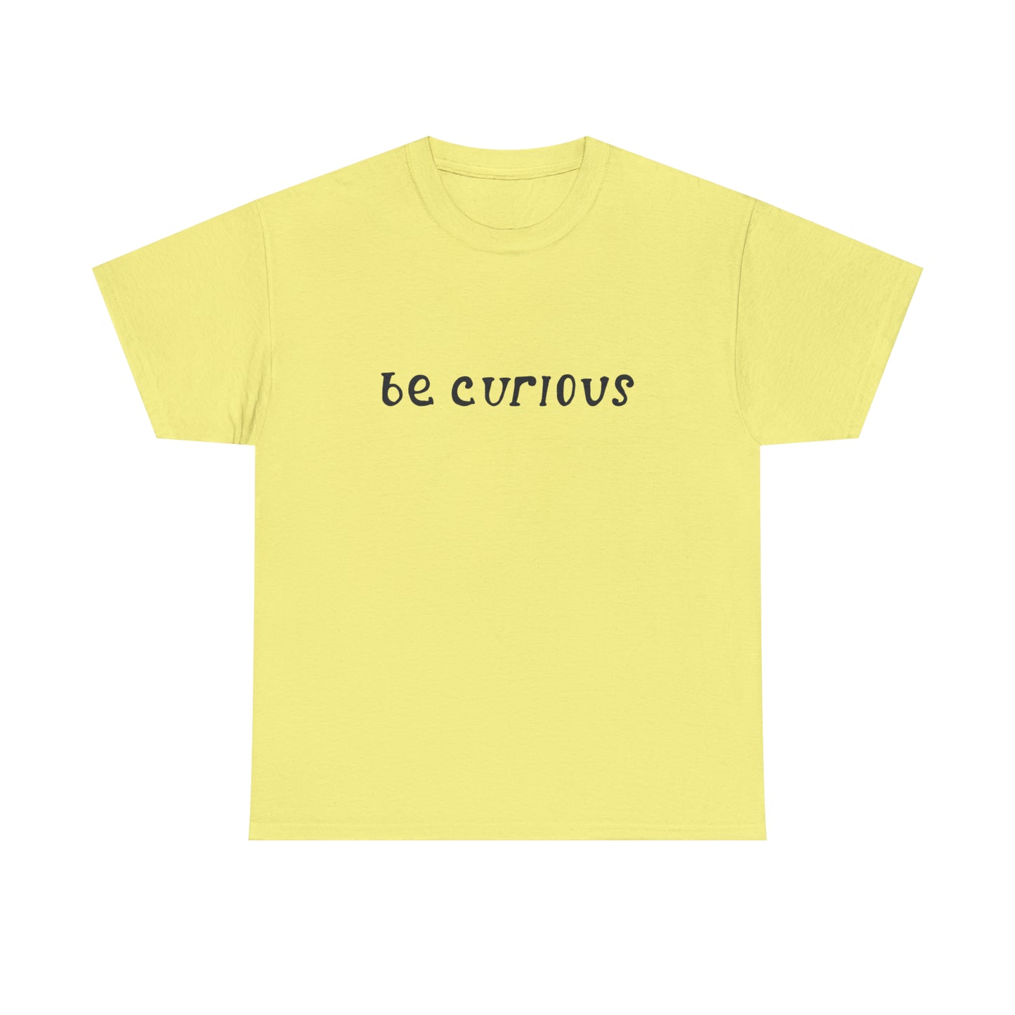 Be Curious T-Shirt