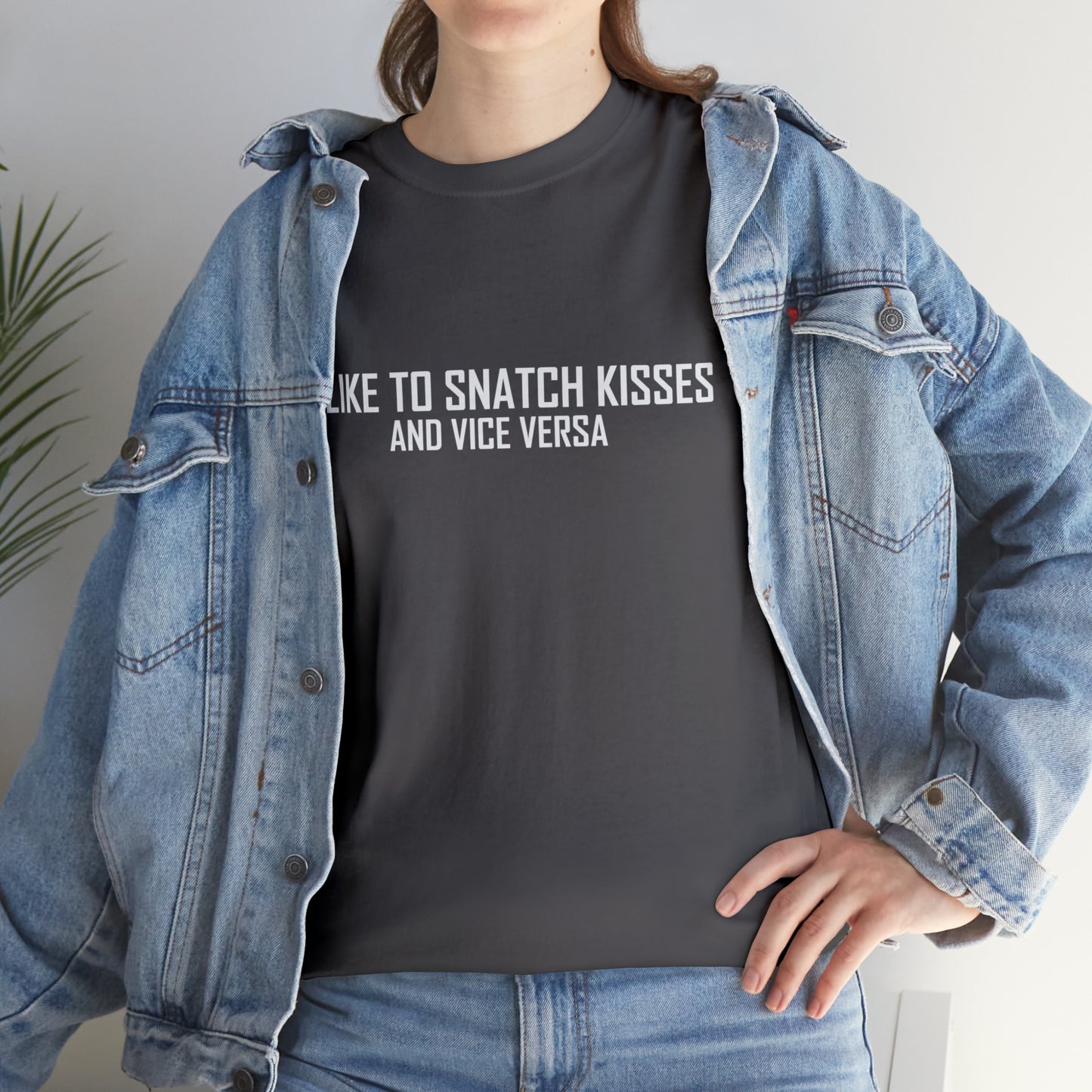 I Like to Snatch Kisses and Vice Versa T-Shirt