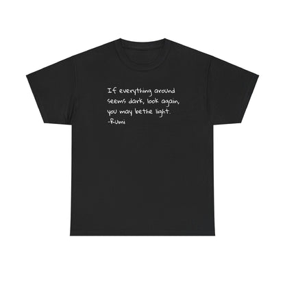 'Rumi' If Everything Seems Dark, Look Again, You May Be The Light T-Shirt