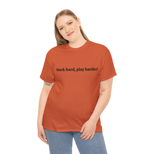 Work Hard, Play Harder! Cotton T-Shirt