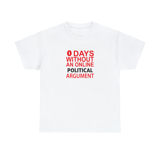 Zero Days Without A Political Argument! Cotton T-Shirt Funny Gift