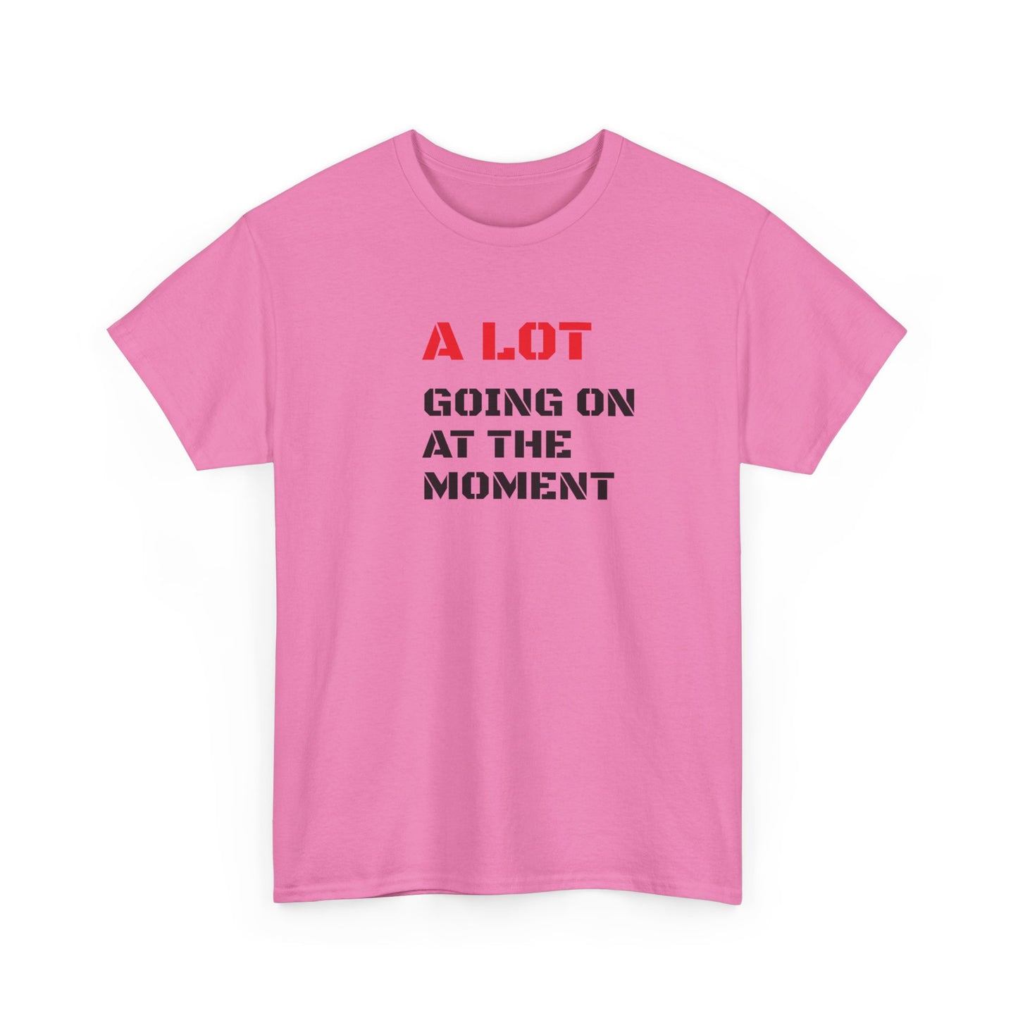 A Lot Going On At The Moment T-Shirt