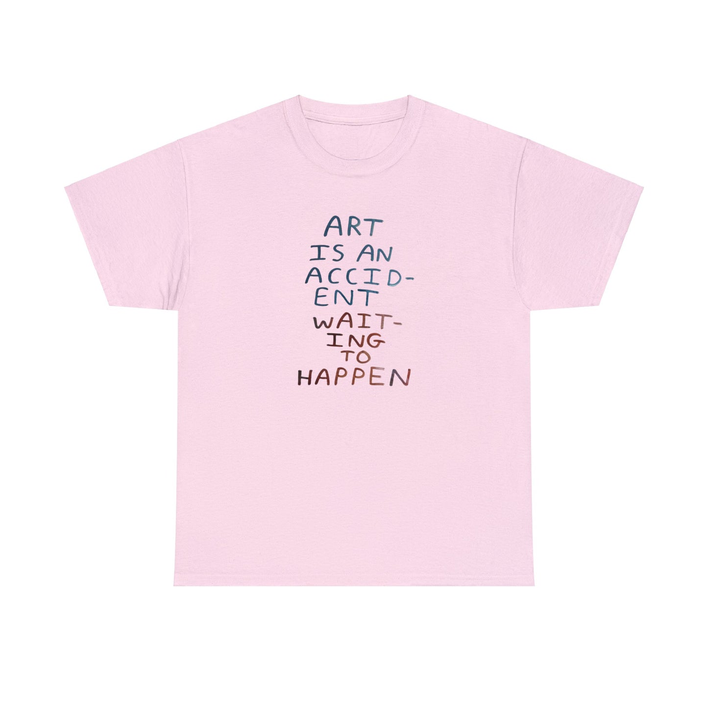 Art Is An Accident Waiting To Happen, Artist T-Shirt