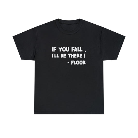 If You Fall, I'll Be There Funny T-Shirt