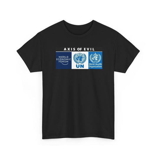 Globalism, WHO, WEF, UN, the Axis of Evil T-Shirt