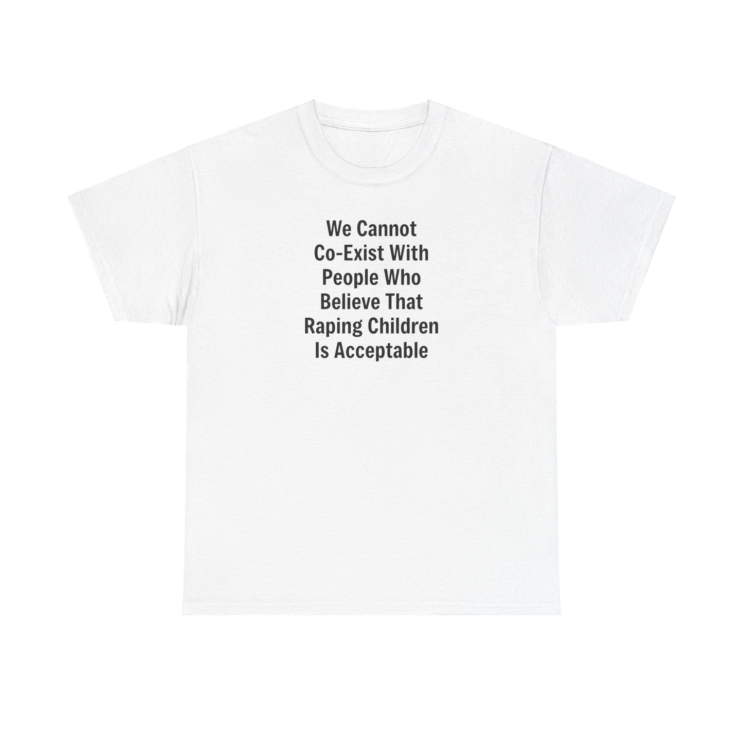 We Cannot Co-Exist with People Who Believe That Raping Children is Acceptable T-Shirt