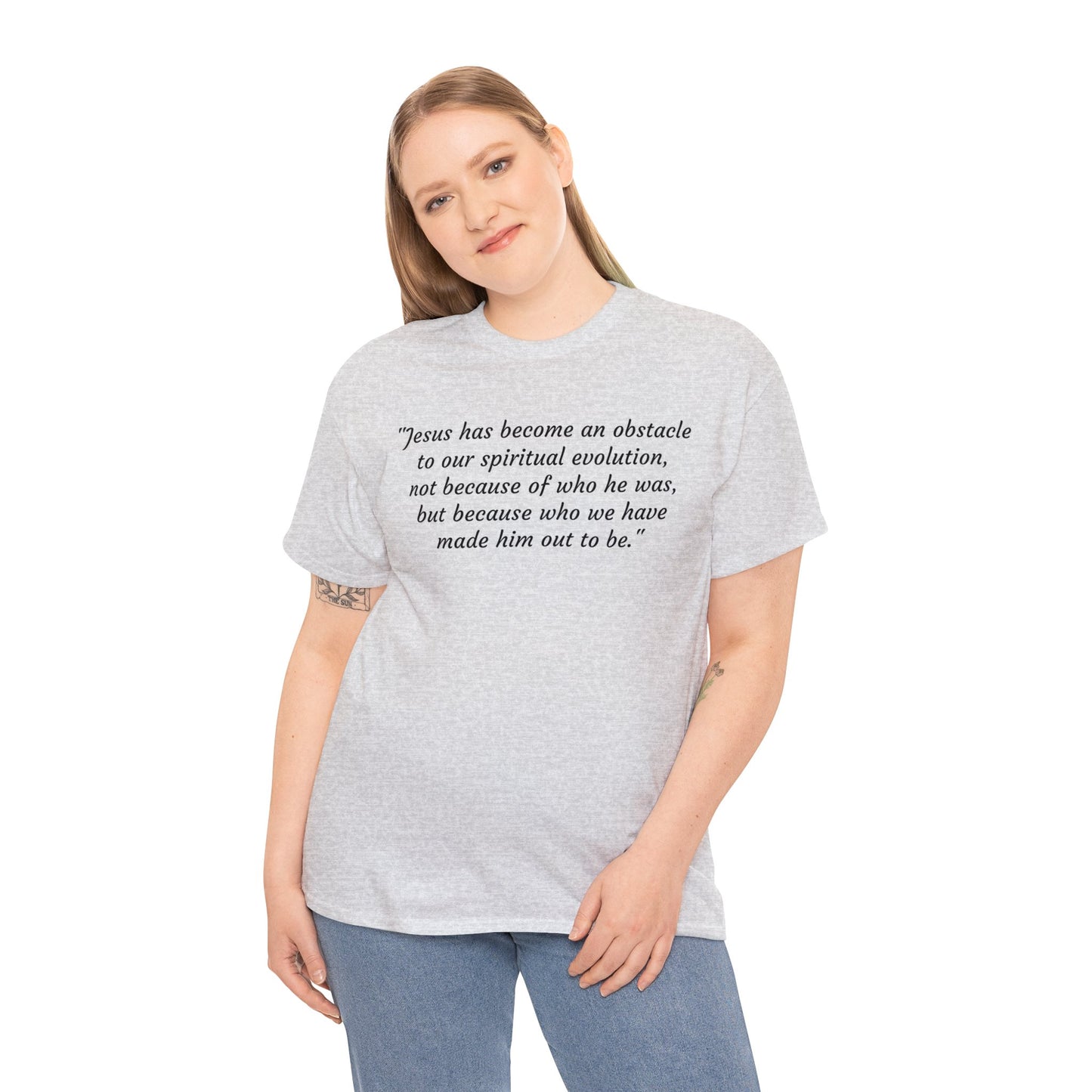 We've Made Jesus Into An Obstacle To Our Spiritual Evolution, Humanist T-Shirt