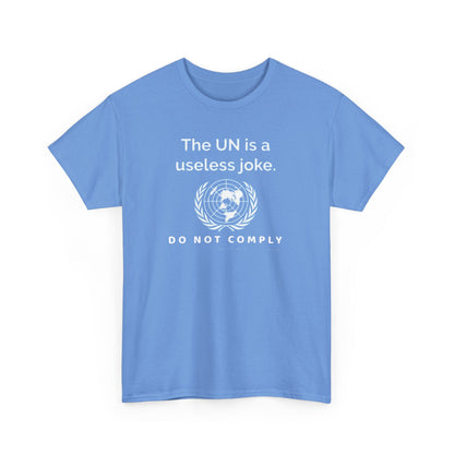 The UN is a Useless Joke, Do Not Comply, Politics T-Shirt