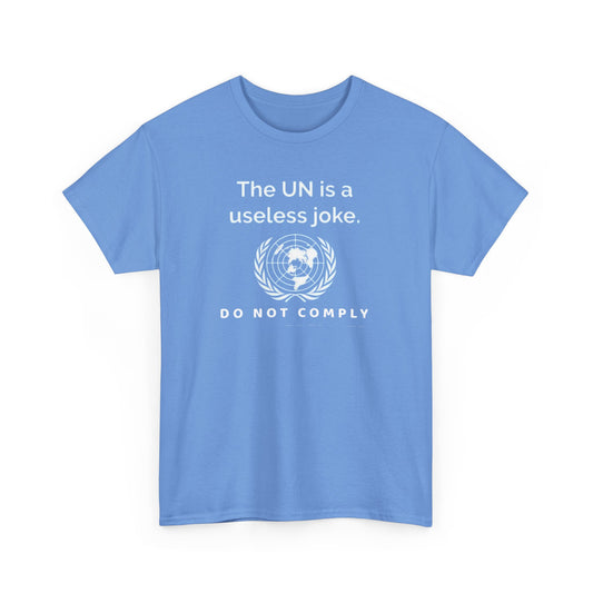 The UN is a Useless Joke, Do Not Comply, Politics T-Shirt