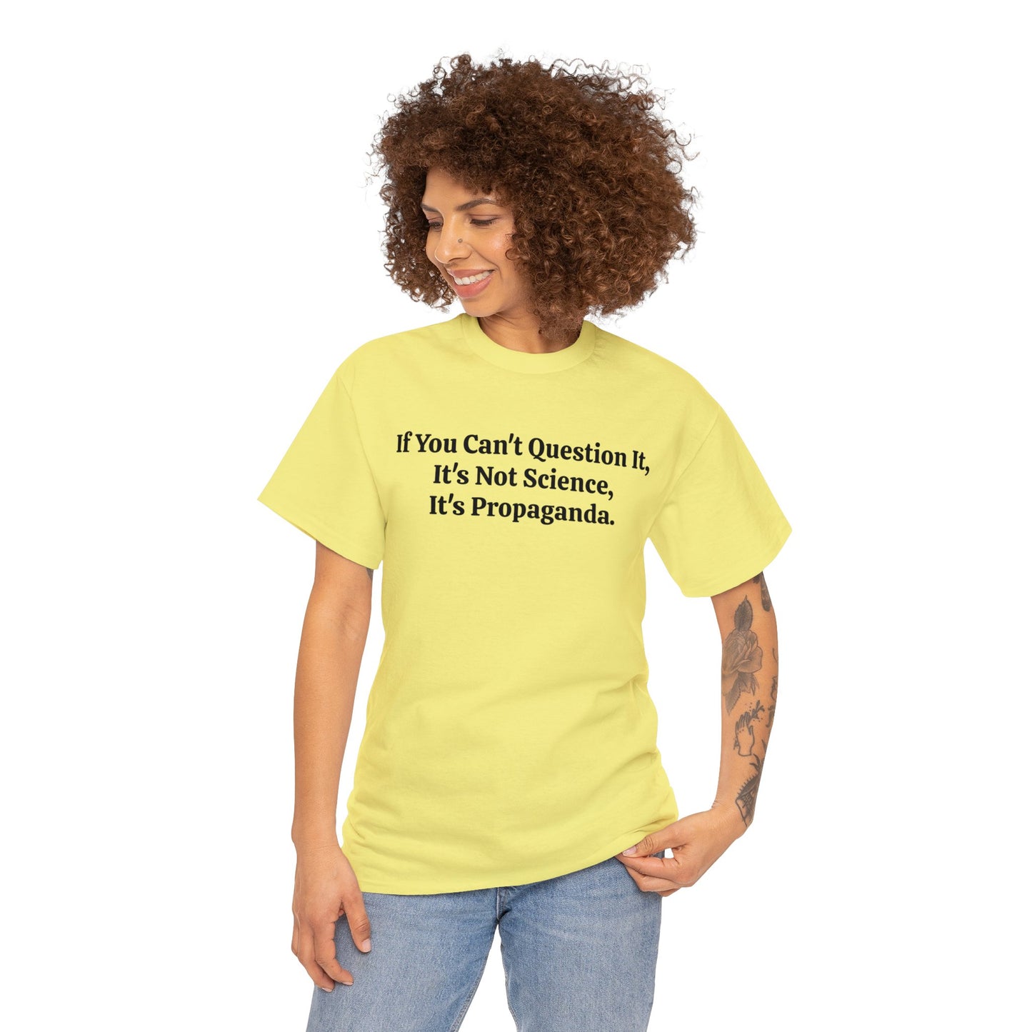 If You Can't Question It, It's Not Science, It's Propaganda, T-Shirt