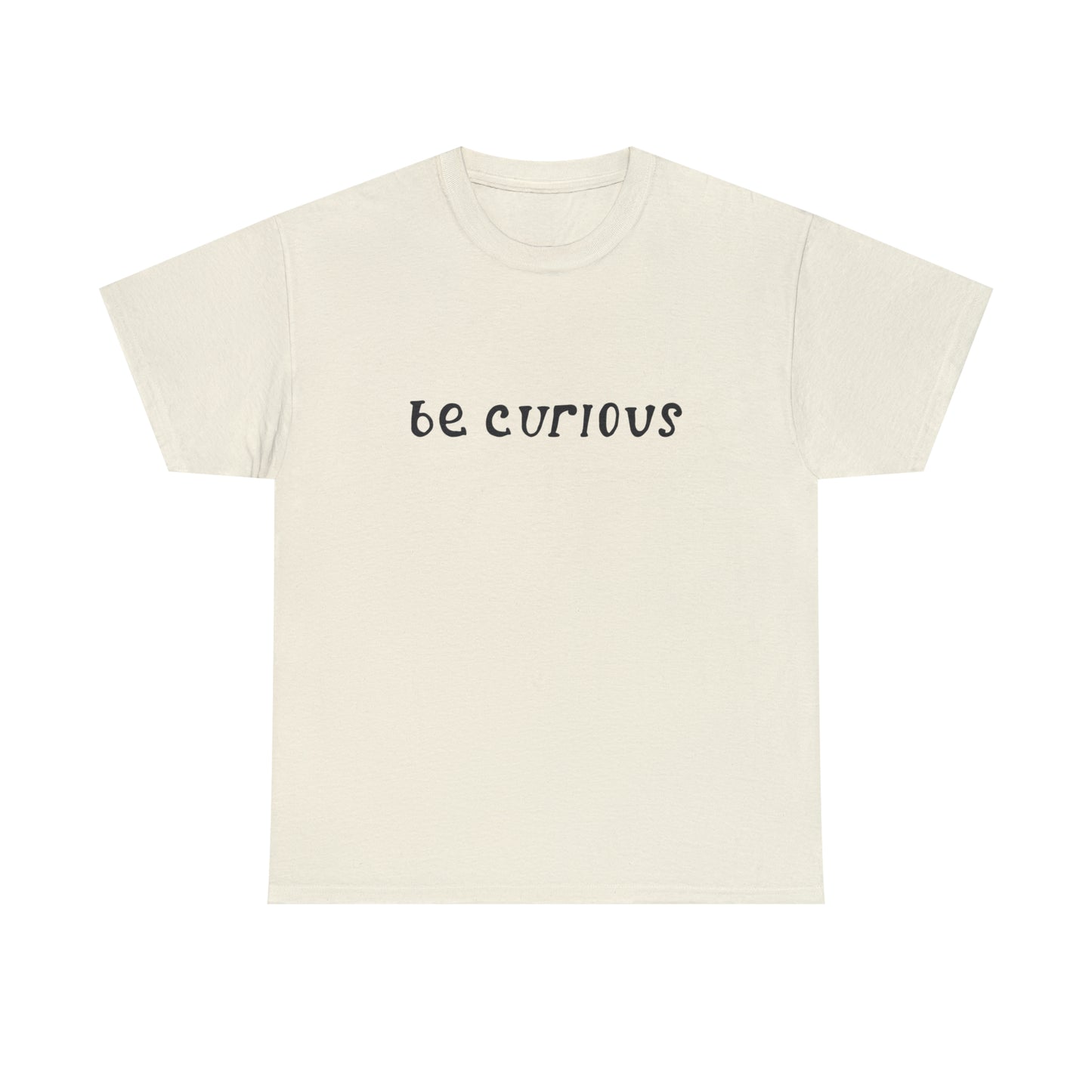 Be Curious T-Shirt