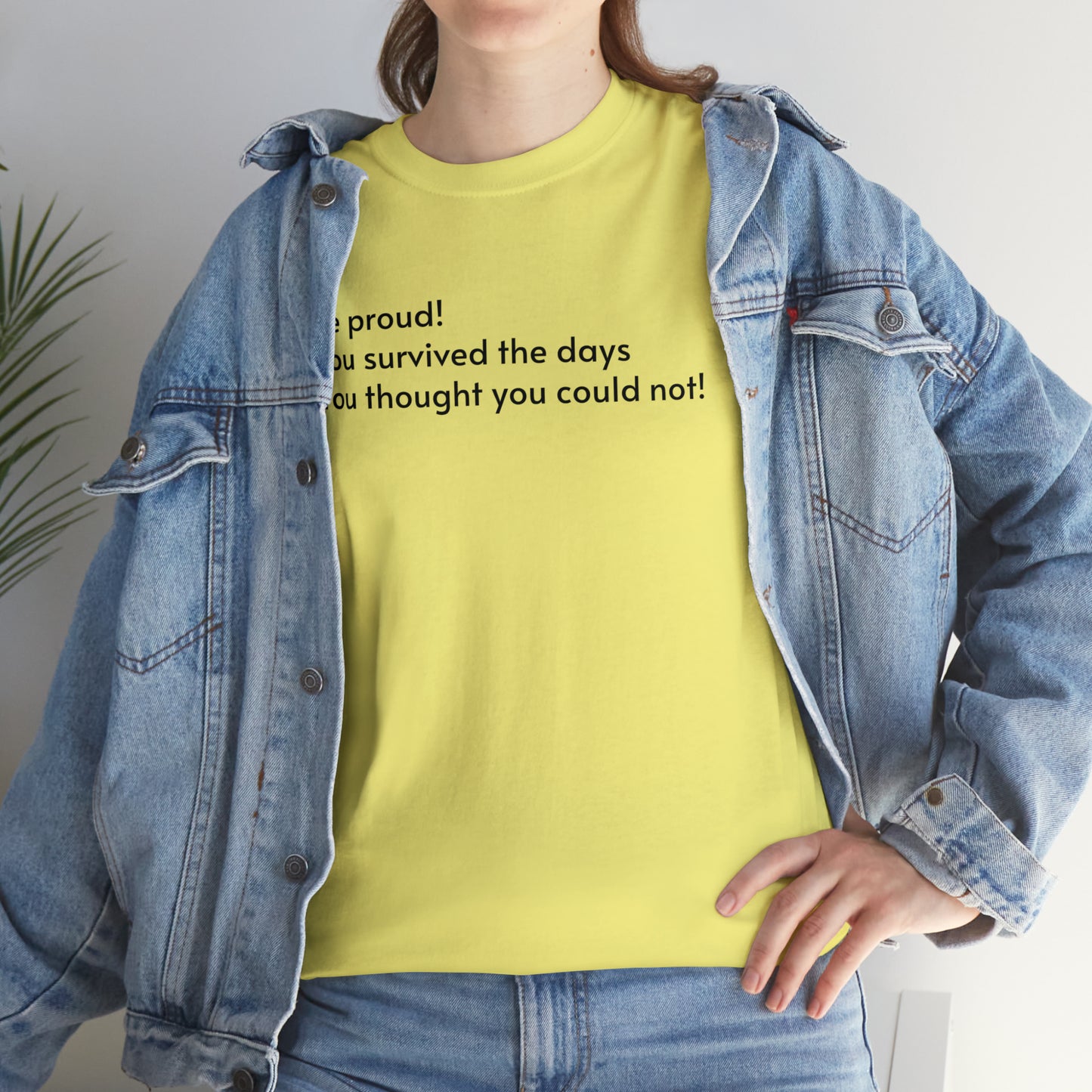 Be Proud! You Survived the Days You Thought You Could Not T-Shirt