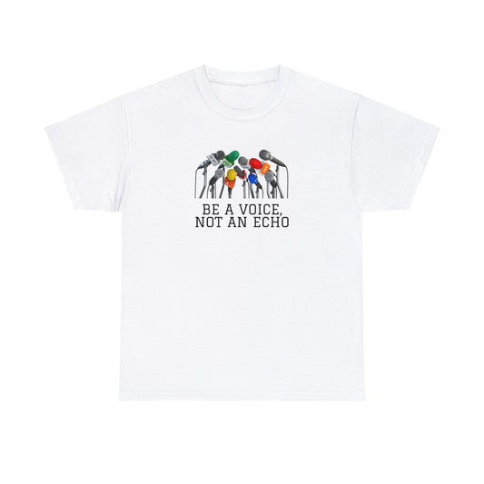 Be a Voice, Not an Echo, Cotton T-Shirt