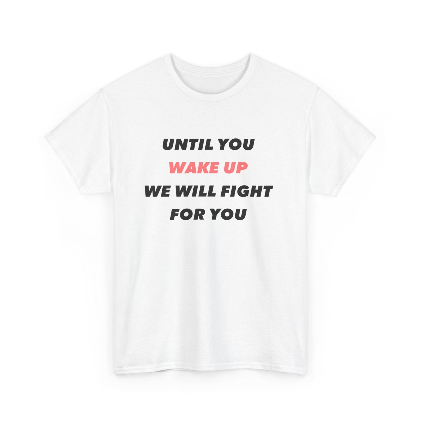 Jusqu'à ce que vous vous réveilliez, nous nous battrons pour vous T-shirt unisexe en coton épais