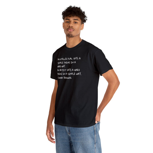 An Artist says a Hard Thing in a Simple Way, Charles Bukowski Quote T-Shirt