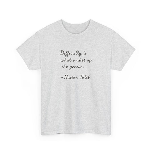 Difficulty is What Wakes Up the Genius, Nassim Taleb T-Shirt