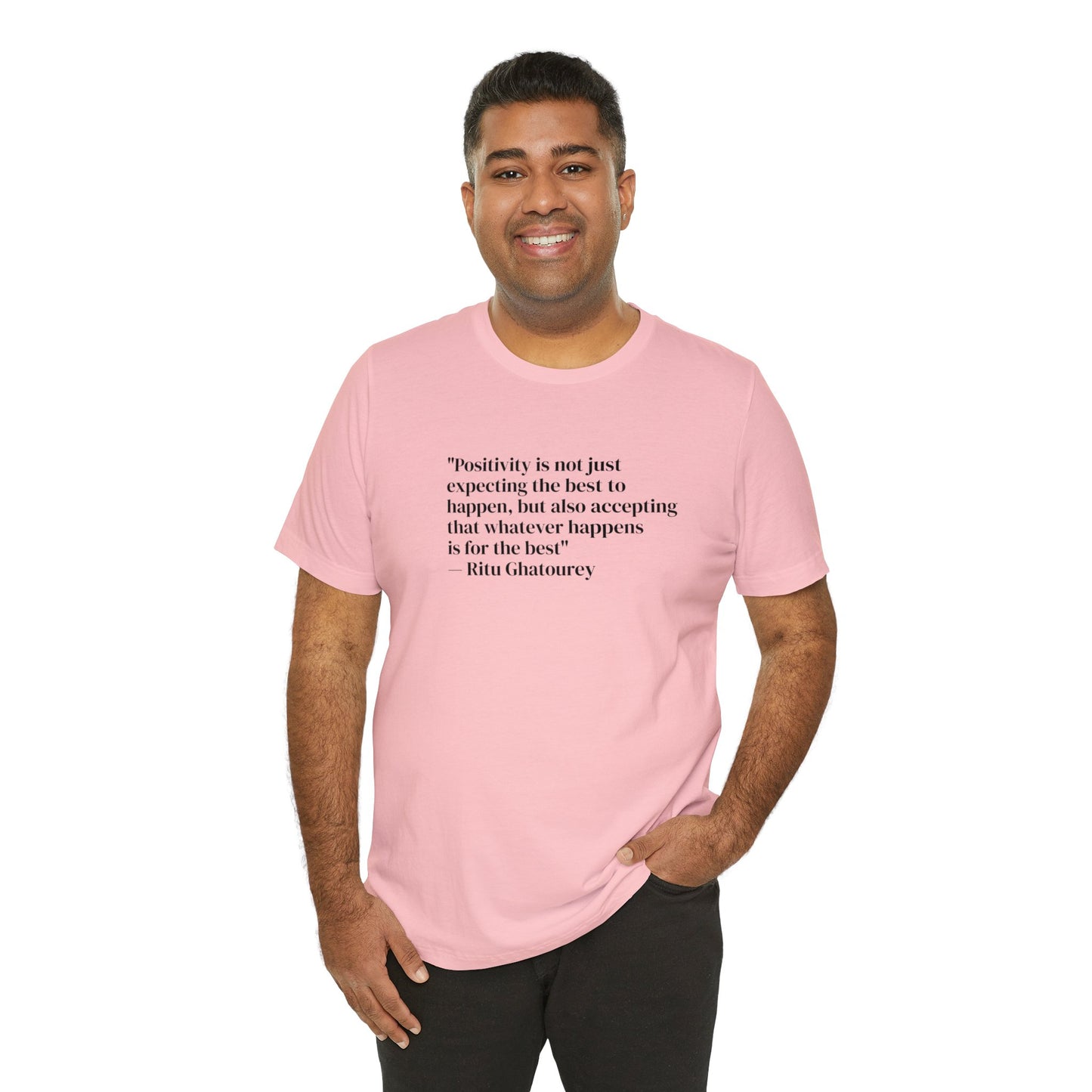 Positivity Is Accepting That Whatever Happens Is For The Best, Ritu Ghatourey T-Shirt