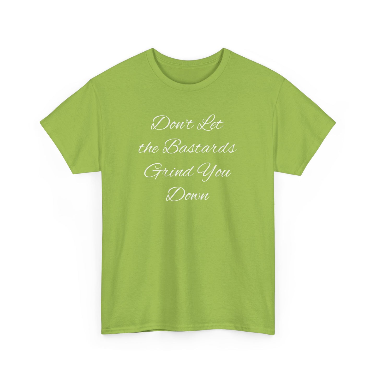 Don't Let the Bastards Grind You Down T-Shirt