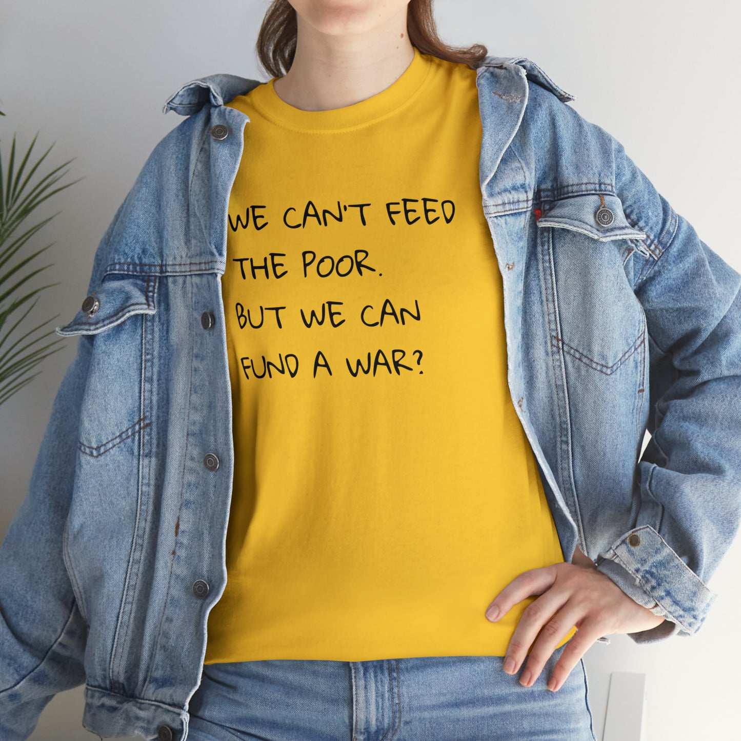 We Can't Feed The Poor, But We Can Fund a War? T-Shirt