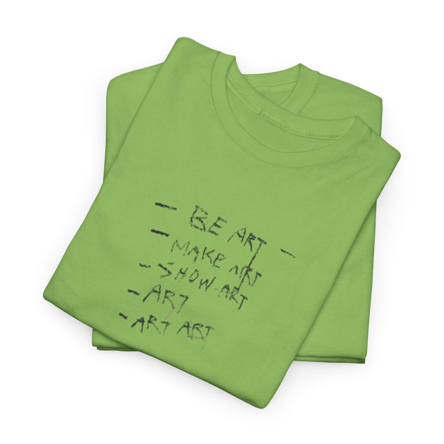 Be Art, Make Art, Show Art T-Shirt