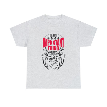 The Most Important Thing In the World Is Family and Love T-Shirt