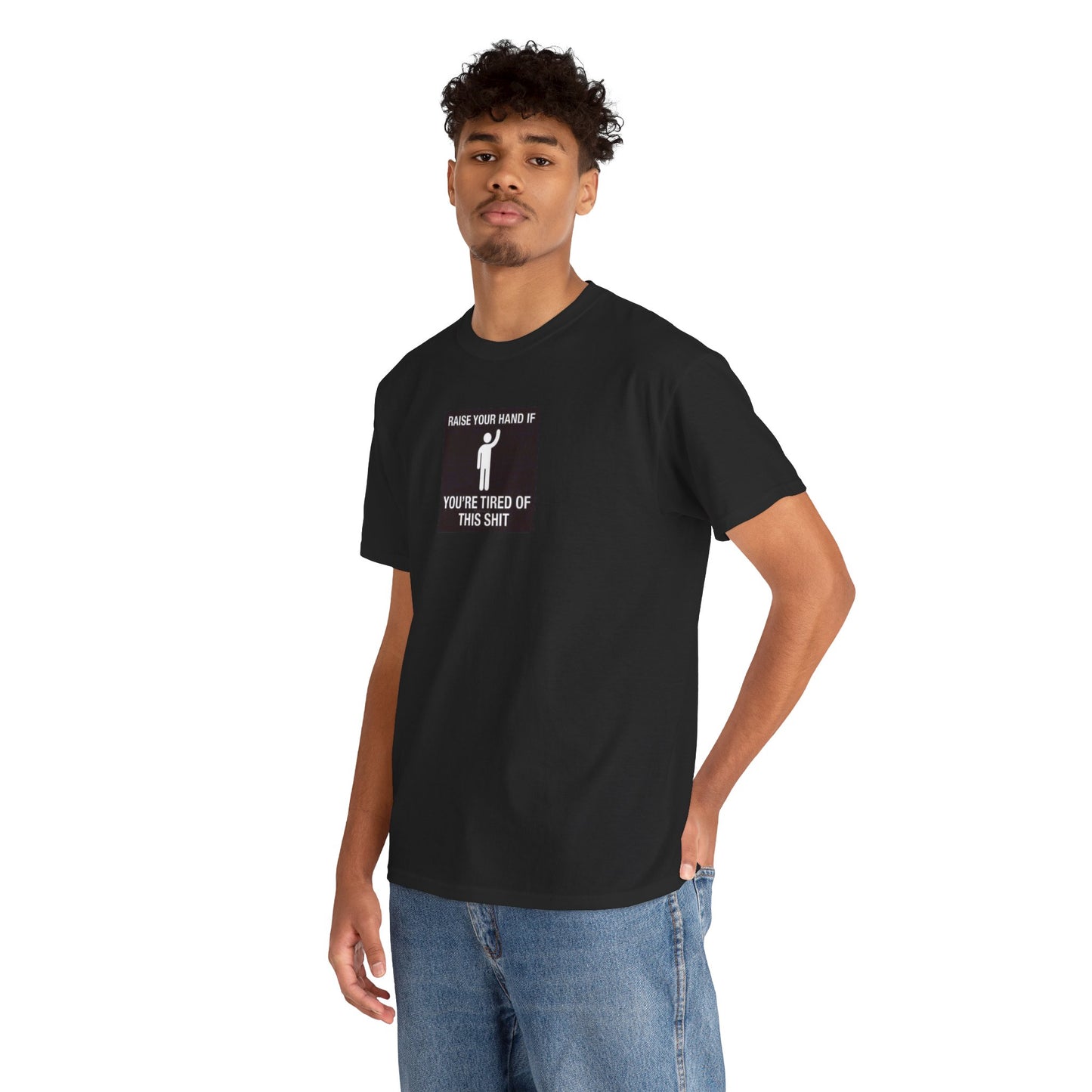 Raise Your Hand if You're Tired of This Shit T-Shirt