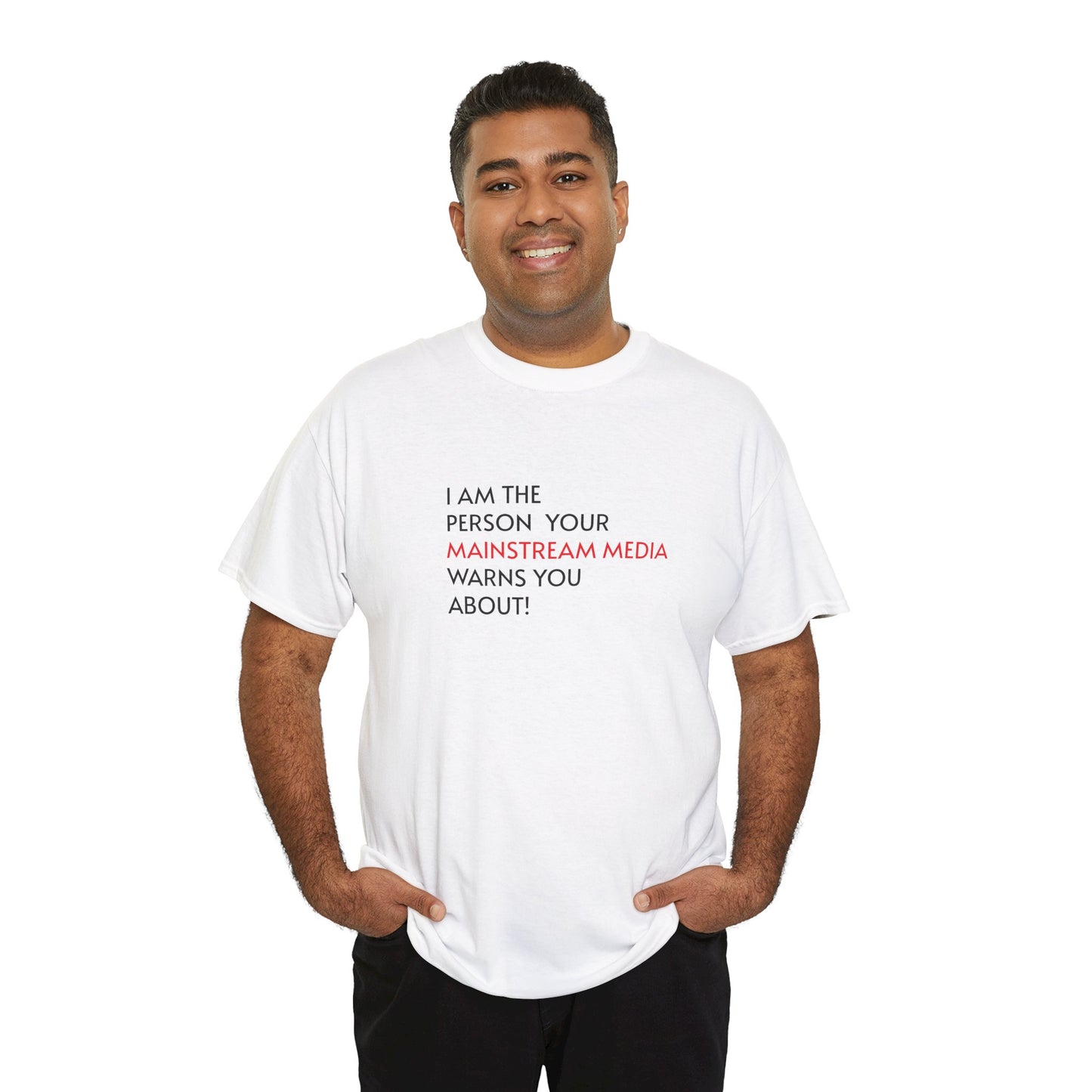 I AM THE PERSON YOUR MAINSTREAM MEDIA WARNS YOU ABOUT! T-Shirt