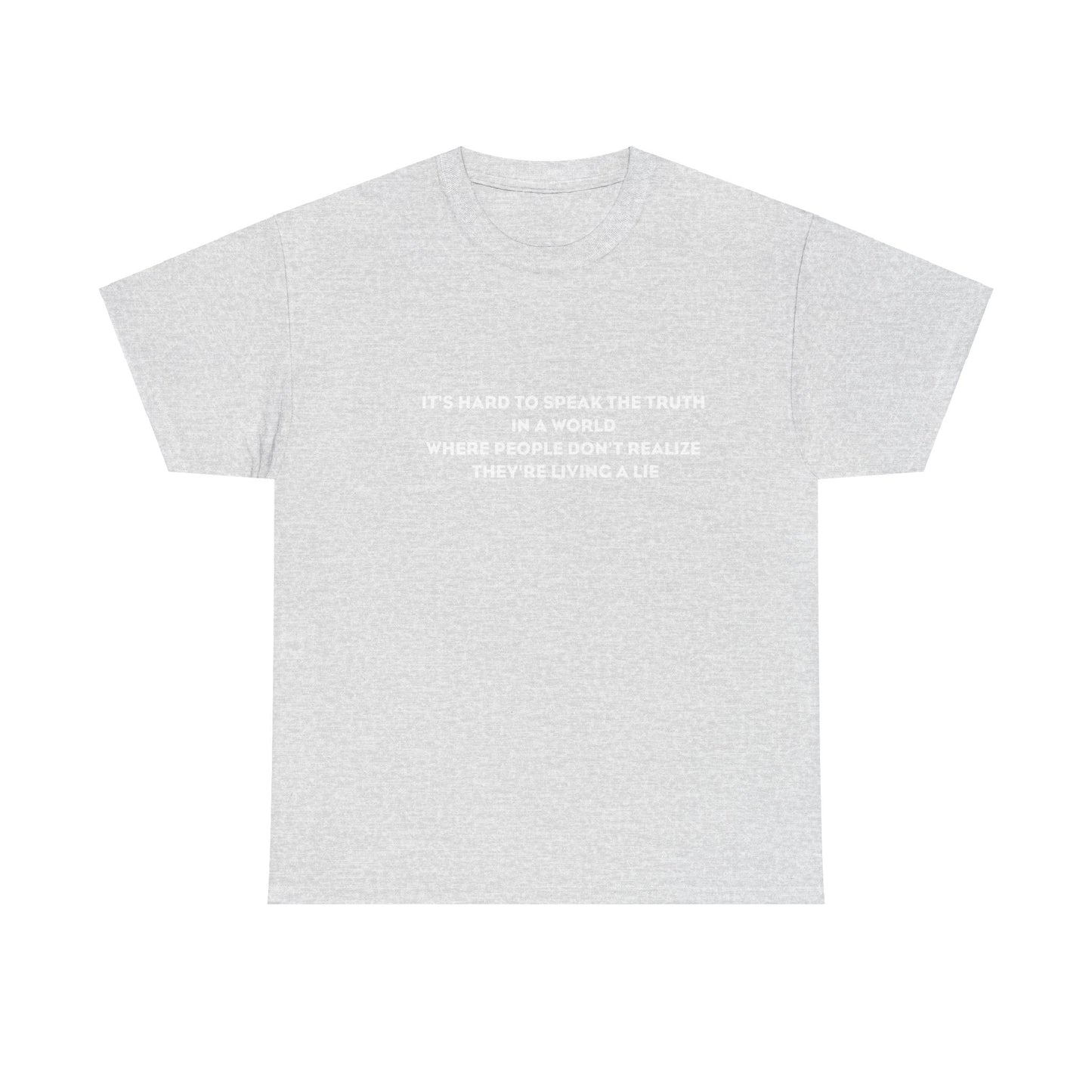 'It's Hard to Speak Truth in a World Where People Don't Realize They're Living a Lie' T-Shirt