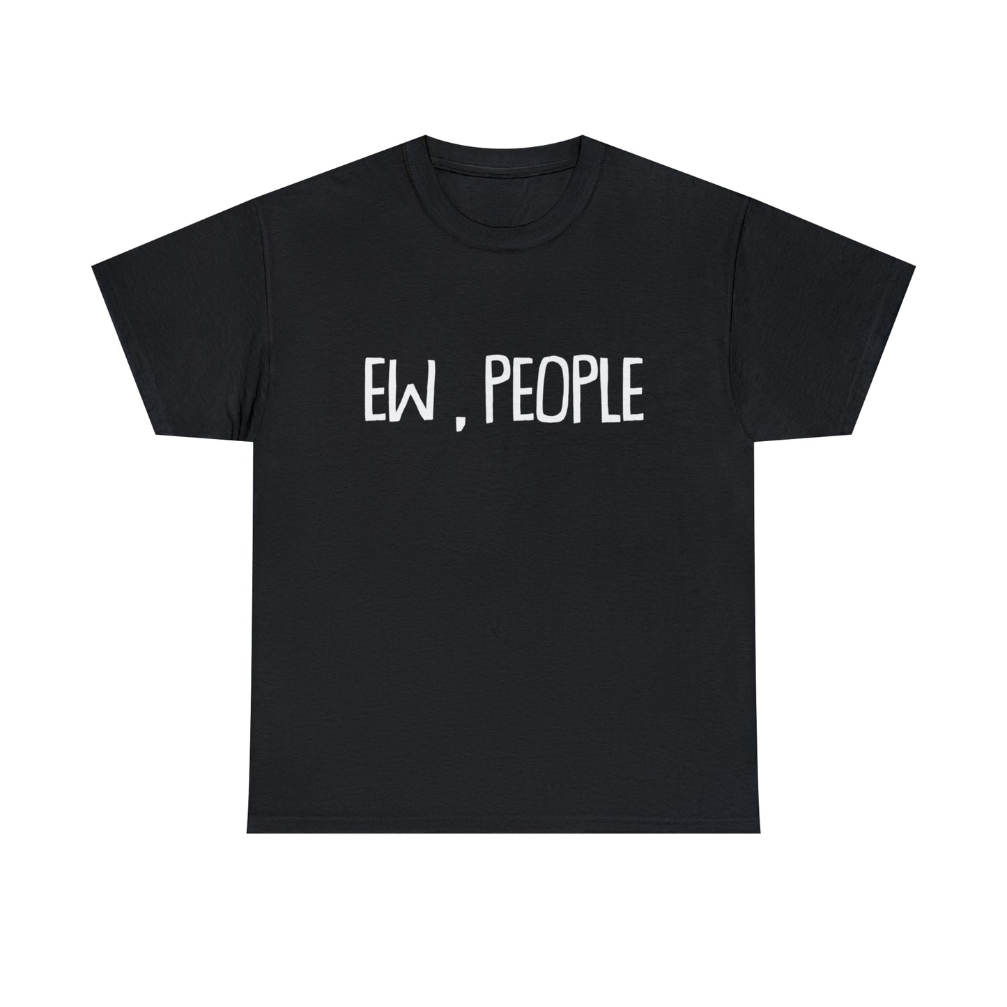 Ew, People! T-Shirt