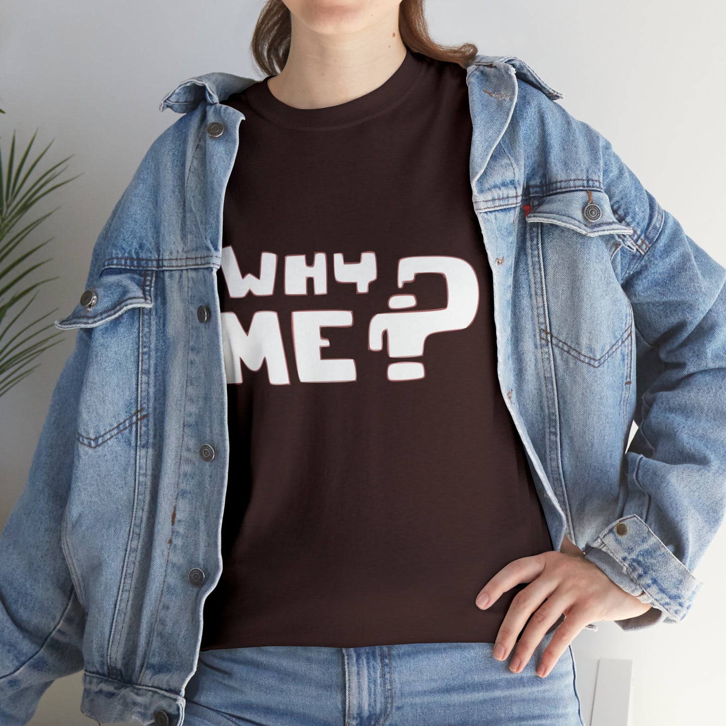 Why Me? Funny T-Shirt