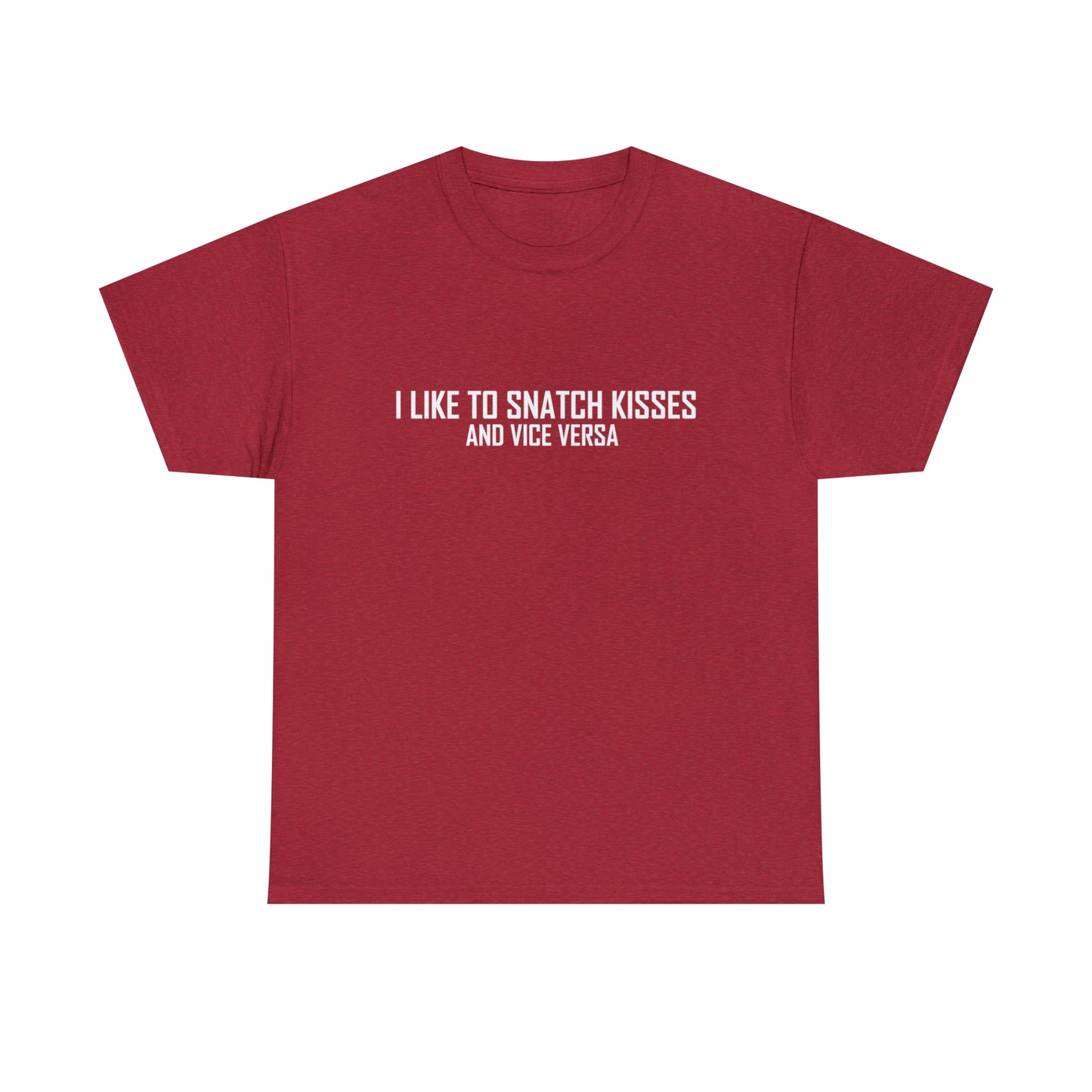 I Like to Snatch Kisses and Vice Versa T-Shirt